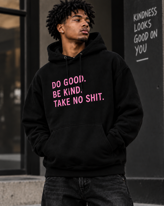 Do Good. Be Kind. Take No Shit. Hoodie — Empowering Pink Slogan Hooded Sweatshirt