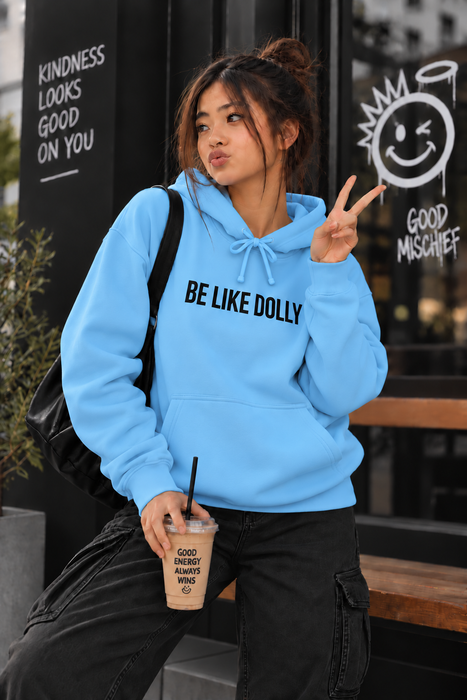 Be Like Dolly Hoodie — Inspirational Graphic Pullover
